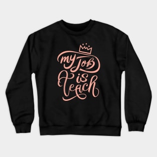 My Job Is Teach Funny Crewneck Sweatshirt